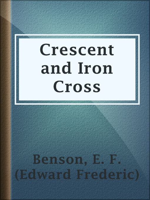 Title details for Crescent and Iron Cross by E. F. (Edward Frederic) Benson - Available